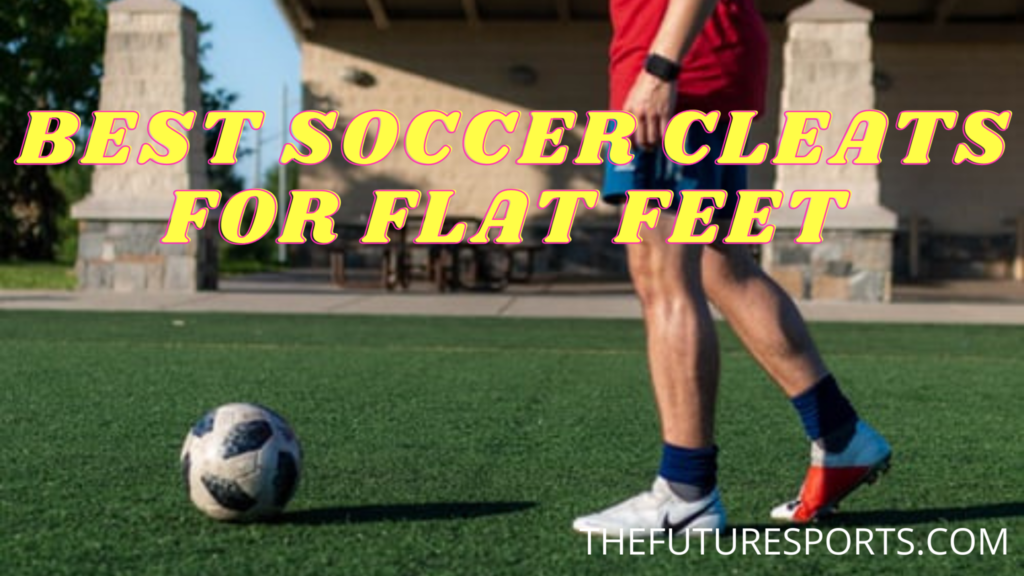 best football cleats for flat feet