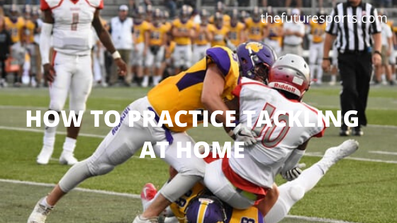 practice tackling at home